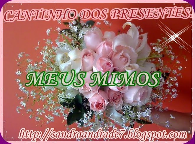 MEUS MIMOS!!!