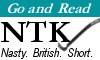 NTK: Nasty. British. Short.