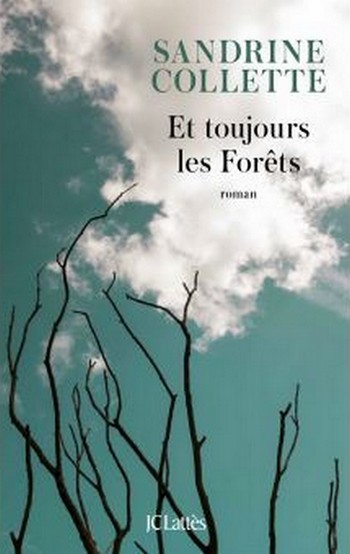 ET TOUJOURS LES FORETS    SANDRINE COLLETTE