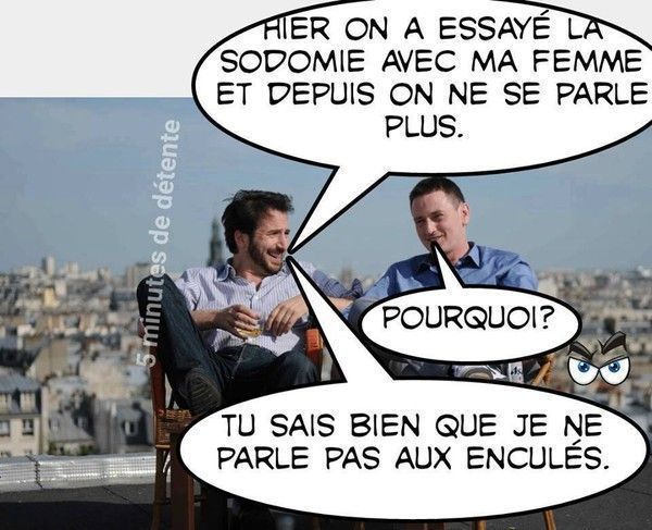 Je ne parle pas aux enculés !!!