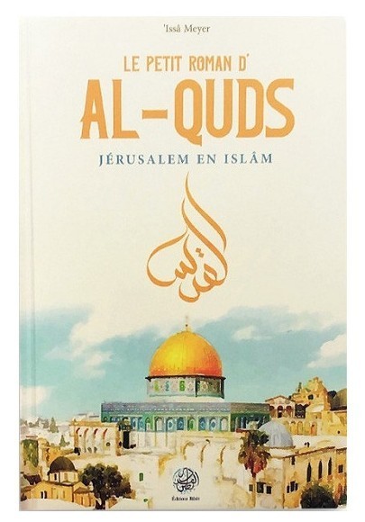 Le petit roman d'Al-Quds : Jérusalem en Islam