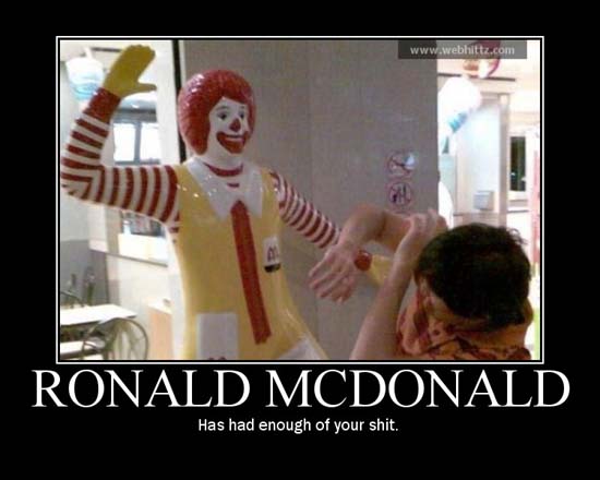 Ronald McDonald / Has had enough of your shit.