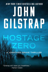 Title: Hostage Zero (Jonathan Grave Series #2), Author: John Gilstrap