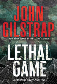 Title: Lethal Game (Jonathan Grave Series #14), Author: John Gilstrap