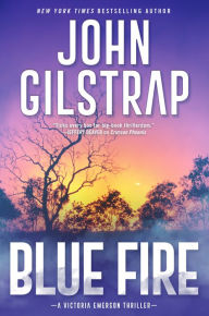 Title: Blue Fire (Victoria Emerson Thriller #2), Author: John Gilstrap