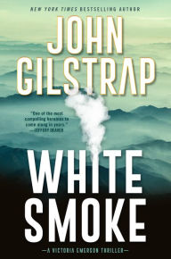 Title: White Smoke (Victoria Emerson Thriller #3), Author: John Gilstrap