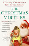 Alternative view 1 of The Christmas Virtues: A Treasury of Conservative Tales for the Holidays