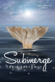 Title: Submerge (Mer Chronicles Series #2), Author: Tobie Easton