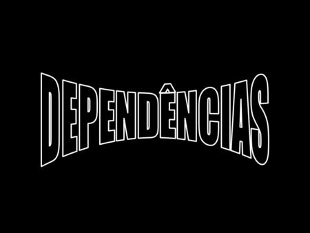 DEPENDÊNCIAS.