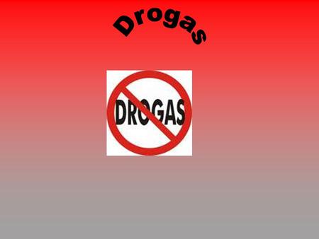 Drogas.