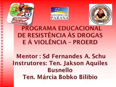 Instrutores: Ten. Jakson Aquiles Busnello Ten. Márcia Bobko Bilibio