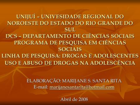 UNIJUÍ – UNIVESIDADE REGIONAL DO NOROESTE DO ESTADO DO RIO GRANDE DO SUL DCS – DEPARTAMENTO DE CIÊNCIAS SOCIAIS PROGRAMA DE PESQUISA EM CIÊNCIAS SOCIAIS.