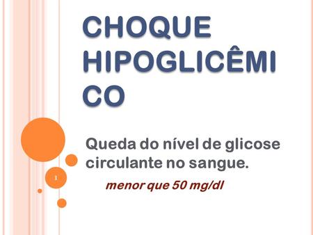 Queda do nível de glicose circulante no sangue. menor que 50 mg/dl