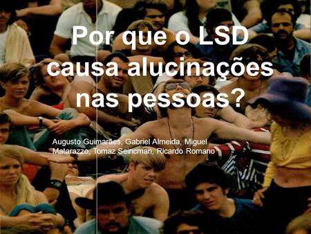 Por que o LSD causa alucinações nas pessoas?