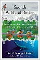 Haskell - Sounds Wild and Broken, sonic marvels, evolution's creativity and the crisis of sensory extinction - title on cover cover divided into three sections. Top is white and grey mountains with a bright red robin, middle is three tree frogs on a branch against a blurry green background, and bottom is a a mother and young whale in the ocean. Each section is divided by a sound wave design.