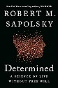 Sapolsky - Determined: A science of life without free will - title in white on a black background with red, yellow and orange data points forming the silhouette of a human head