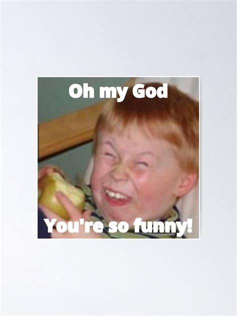 "You are so Funny Sarcastically Laughing Kid sarcasm meme" Poster for ...