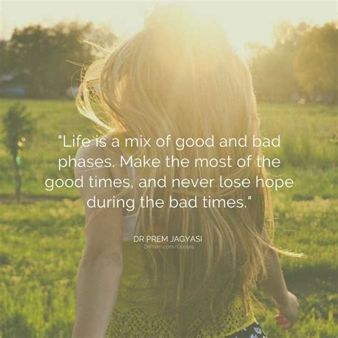 Life is a mix of good and bad phases. Make the most of the good times,