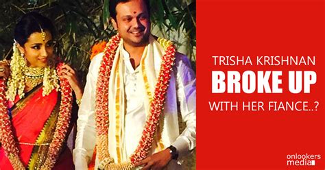 Trisha Krishnan broke up with her fiance..?