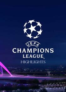 UEFA Champions League Highlights | TVmaze