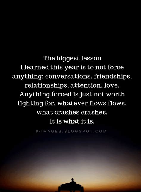 The biggest lesson I learned this year is to not force anything ...