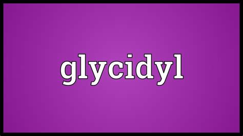 Glycidyl Meaning - YouTube