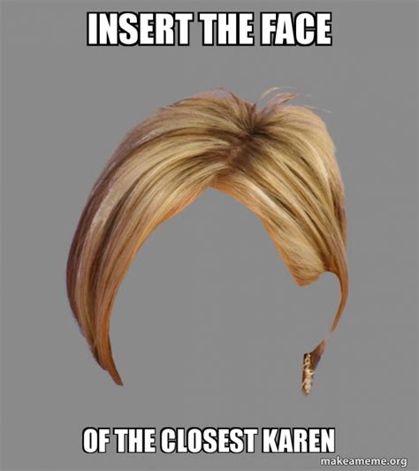 insert the face of the closest karen - The Karen Hair Meme Generator