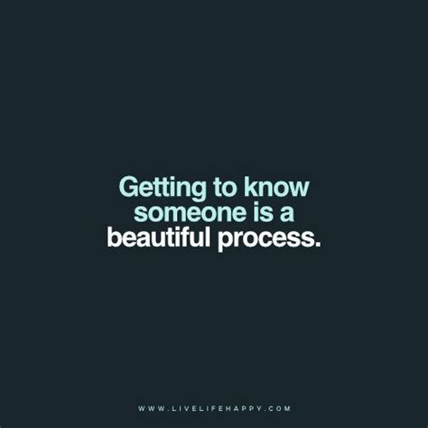 Getting to know someone is a beautiful process, and we pass up the ...