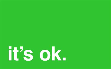 It's Ok To Say "It's Ok"