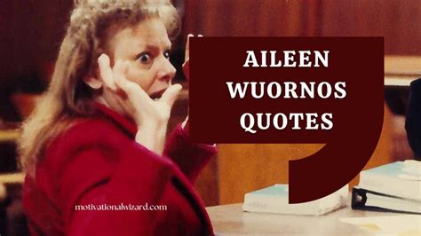 Aileen Wuornos Quotes That Reveal Psychic of Serial Killer