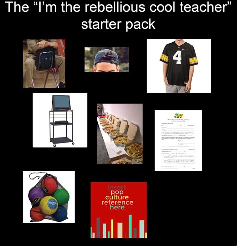 Rebellious “cool teacher” starter pack : r/starterpacks