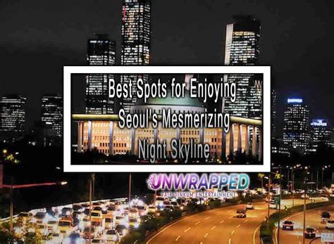 Best Spots for Enjoying Seoul's Mesmerizing Night Skyline