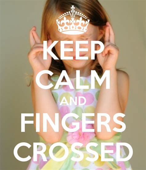 Keep Calm Fingers Crossed Smile And Wave, Make Me Smile, Cross Quotes ...