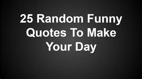 25-Random-Funny-Quotes-To-Make-Your-Day - Funny & Happy