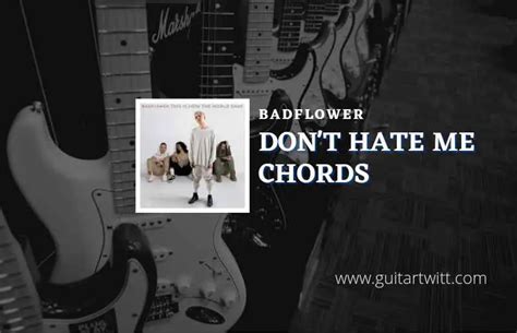 Dont Hate Me Chords By Badflower - Guitartwitt