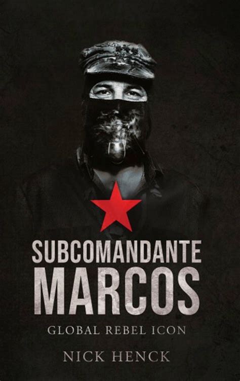 Subcomandante Marcos: Global Rebel Icon - Calton Books (SP) Ltd