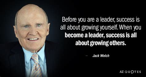 Jack Welch quote: Before you are a leader, success is all about growing...