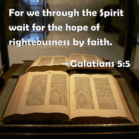 Galatians 5:5 For we through the Spirit wait for the hope of ...