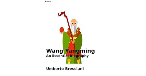 Wang Yangming: An Essential Biography by Umberto Bresciani