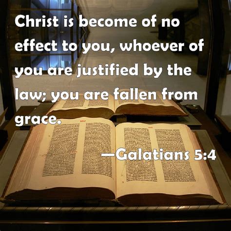 Galatians 5:4 Christ is become of no effect to you, whoever of you are ...