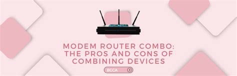 Modem Router Combo: The Pros and Cons of Combining Devices