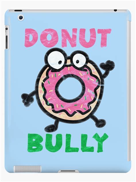 "Donut Bully Funny Anti Bullying " iPad Case & Skin for Sale by ...