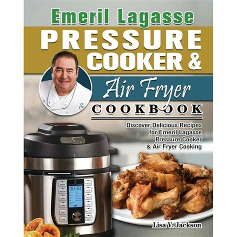 Emeril Lagasse Pressure Cooker & Air Fryer Cookbook : Discover ...