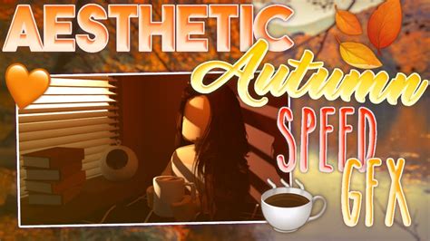 AESTHETIC COZY AUTUMN ROBLOX GFX || Pickles Edits - YouTube