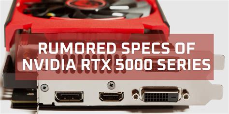 Comparing Nvidia RTX 5000 Series Rumored Specs & Differences