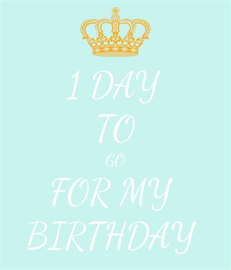 1 DAY TO GO FOR MY BIRTHDAY Poster | Akanksha | Keep Calm-o-Matic