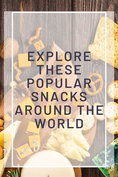 Explore These Popular Snacks Around the World - Raising World Children