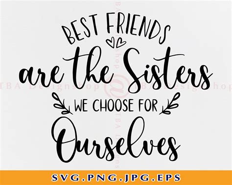 Best Friends Are the Sisters We Choose for Ourselves Svg Best | Etsy ...