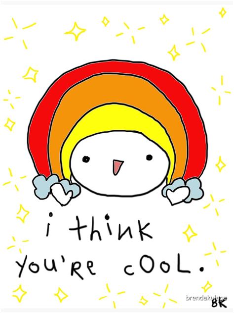 "i think you're cool." Poster by brendakulaga | Redbubble