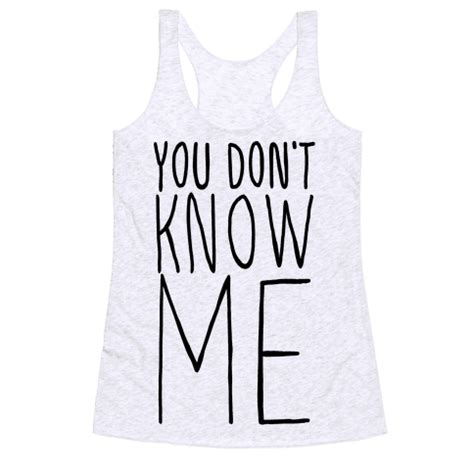 You Don't Know Me - Racerback Tank Tops - HUMAN